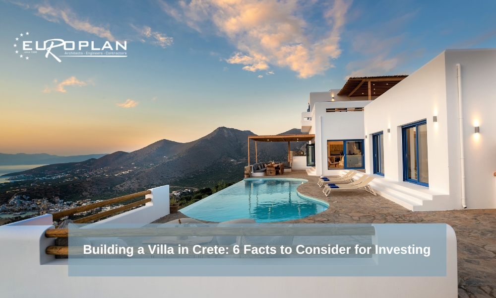 Building a Villa in Crete: 6 Facts to Consider for Investing