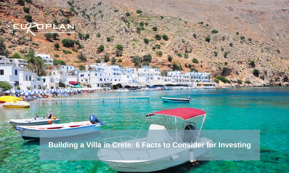 Building a Villa in Crete: 6 Facts to Consider for Investing